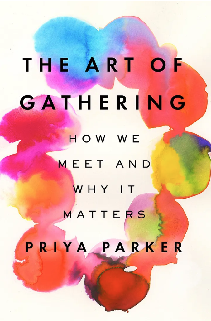 Colorful ink blots arranged in a circle. Title centered, The Art of Gathering :How We Meet and Why it Matters Priya Parker